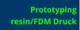 Prototyping resin/FDM Druck