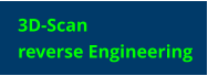 3D-Scan reverse Engineering